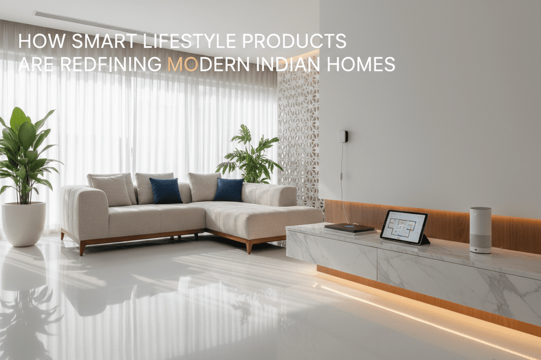 How Smart Lifestyle Products Are Redefining Modern Indian Homes - ELNEOR